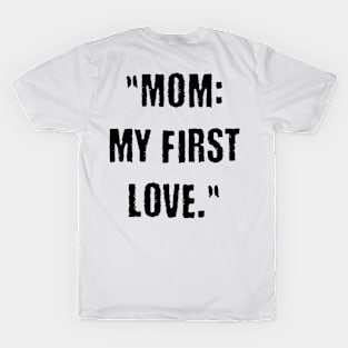 Mom: my first love T-Shirt